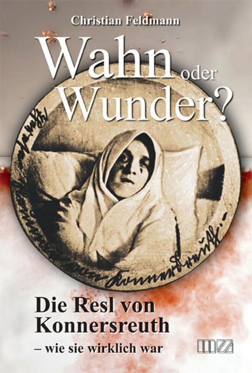 Cover of the book Wahn oder Wunder? by Christian Feldmann, MZ-Buchverlag