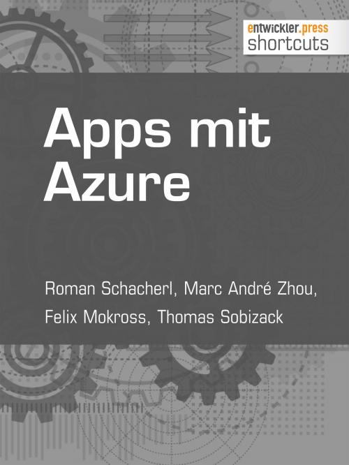 Cover of the book Apps mit Azure by Roman Schacherl, Marc André Zhou, Felix Mokross, Thomas Sobizack, entwickler.press