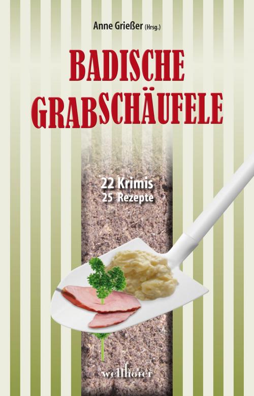 Cover of the book Badische Grabschäufele: 22 Krimis, 22 Rezepte by Gitta Edelmann, Ralf Kurz, Gudrun Wilhelms, Thomas Häbe, Anne Grießer, Antje Fries, Bettina Hellwig, Barbara Saladin, Renate Klöppel, Regine Kölpin, Christoph Rück, Annette Dressel, Birgit Hermann, Hans Peter Roentgen, Ursula Schmid-Speer, Sibylle Zimmermann, Wellhöfer Verlag