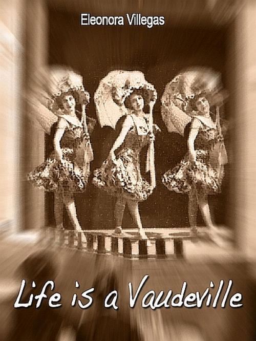 Cover of the book Life is a Vaudeville by Eleonora Villegas S, XinXii-GD Publishing