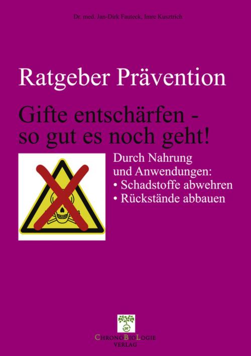 Cover of the book Gifte entschärfen - so gut es noch geht! by Imre Kusztrich, Dr. med. Jan-Dirk Fauteck, ChronoBioLogie Verlag