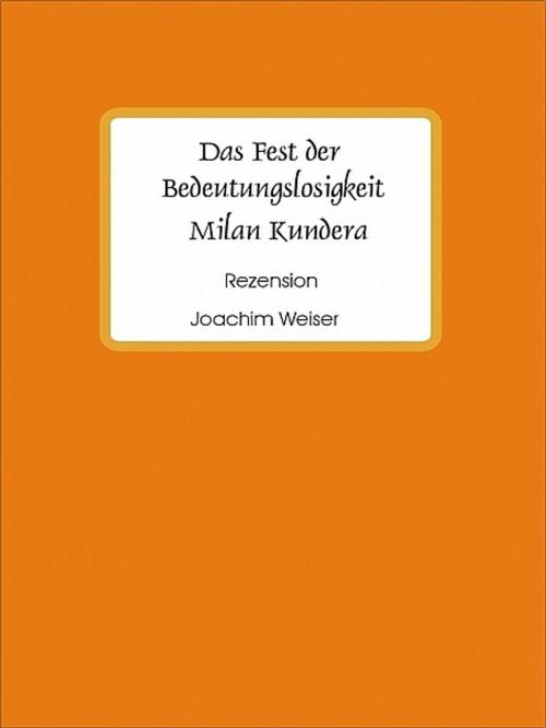 Cover of the book Das Fest der Bedeutungslosigkeit by Joachim Weiser, XinXii-GD Publishing