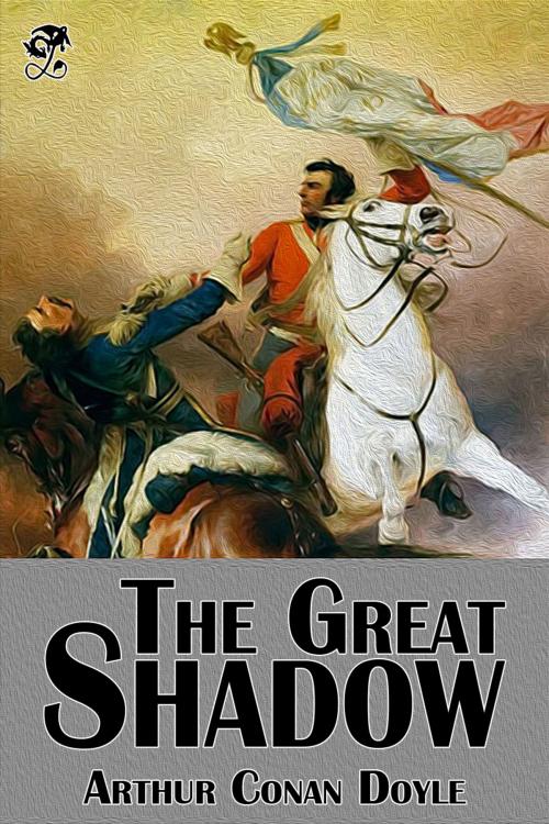 Cover of the book The Great Shadow by Arthur Conan Doyle, Zillmann Publishing