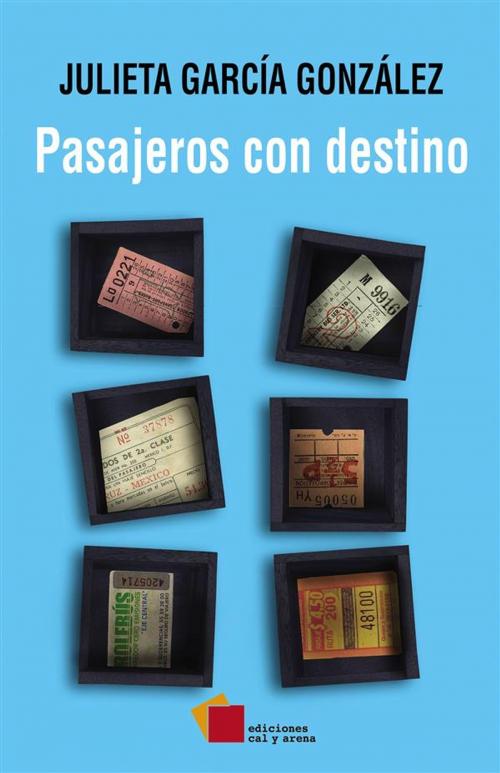 Cover of the book Pasajeros con destino by Julieta García González, Ediciones Cal y Arena