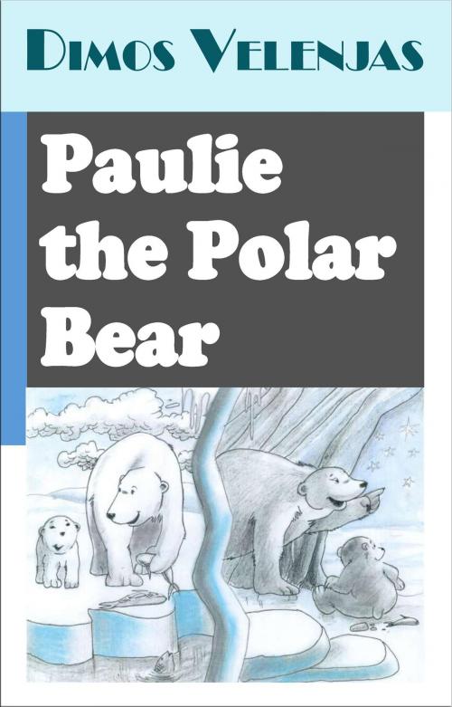 Cover of the book Paulie The Polar Bear by Dimos Velenjas, Dimos Velenjas