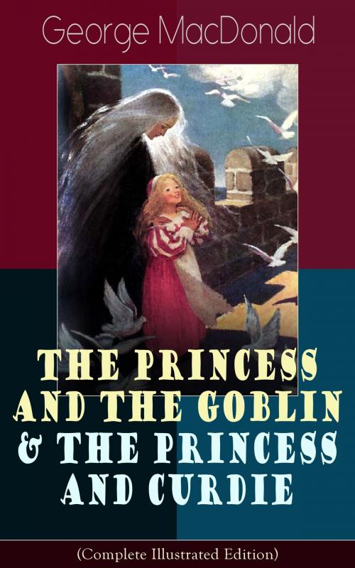 Cover of the book The Princess and the Goblin & The Princess and Curdie (Complete Illustrated Edition) by George MacDonald, e-artnow