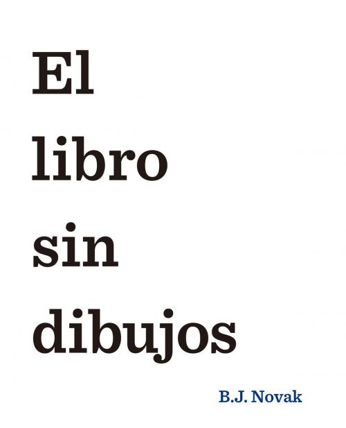 Cover of the book El libro sin dibujos by B. J. Novak, Grupo Planeta