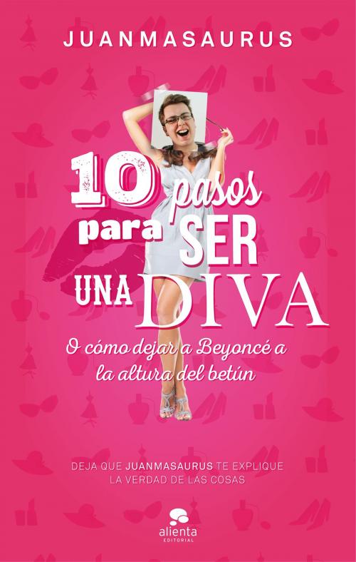 Cover of the book 10 pasos para ser una diva by Juanmasaurus, Grupo Planeta