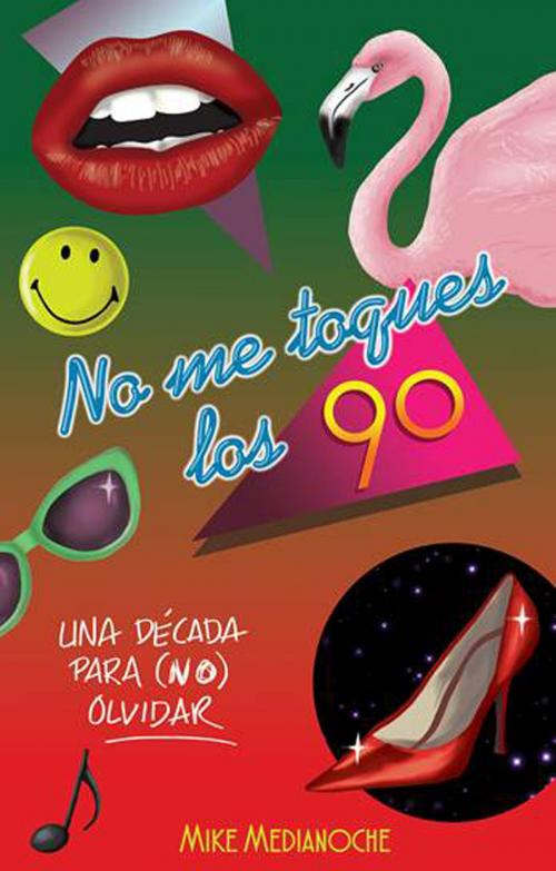 Cover of the book No me toques los 90 by Mike Medianoche, Roca Editorial de Libros