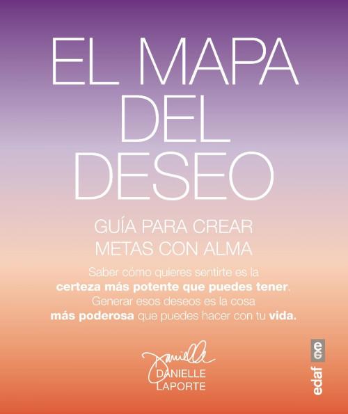 Cover of the book El mapa del deseo. Guía para crear metas con alma by Danielle Laporte, Edaf
