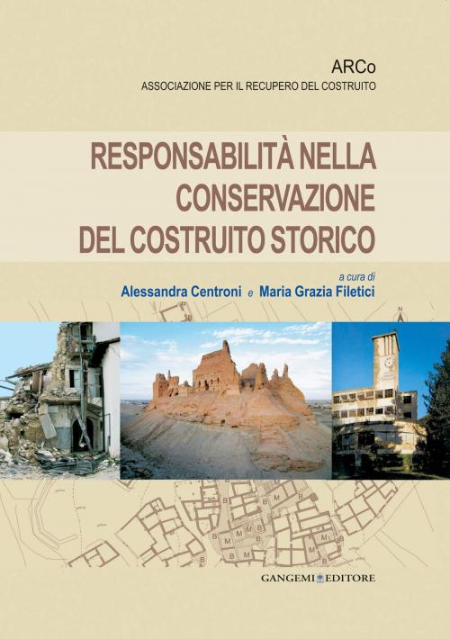 Cover of the book Responsabilità nella conservazione del costruito storico by Carlo Baggio, Giovanni Calabresi, Giovanni Cangi, Giovanni Carbonara, Giuseppe Carluccio, Caterina F. Carocci, Maria Letizia Conforto, Giorgio Croci, Francesco Doglioni, Maria Grazia Filetici, Vittorio Franchetti Pardo, Antonino Gallo Curcio, Francesco Giovanetti, Jukka Jokilehto, Sergio Lagomarsino, Luca Maggi, Elia Giovanni Manieri, Mario Manieri Elia, Paolo Marconi, Ruggero Martines, Maria Margarita Segarra Lagunes, Cesare Tocci, Fabrizio Vescovo, Michele Zampilli, Salvatore D'Agostino, Gangemi Editore