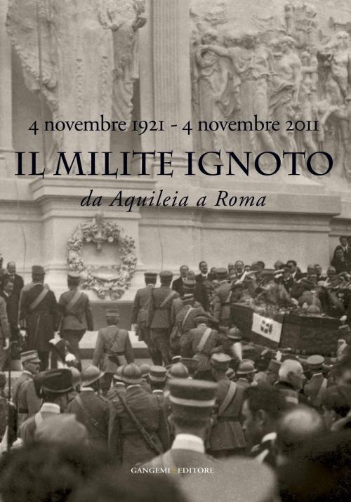 Cover of the book Il Milite Ignoto. Da Aquileia a Roma by AA. VV., Gangemi Editore