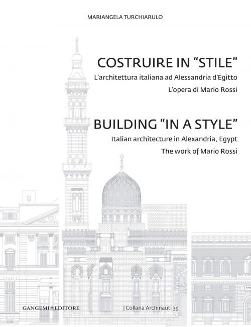 Cover of the book Costruire in "stile". L'architettura italiana ad Alessandria. L'opera di Mario Rossi d'Egitto by Mariangela Turchiarulo, Gangemi Editore