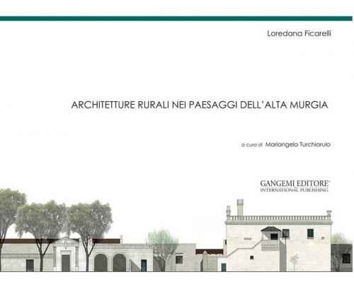 Cover of the book Architetture rurali nei paesaggi dell’Alta Murgia by Vitangelo Ardito, Loredana Ficarelli, Francesca Onesti, Mariangela Turchiarulo, Gangemi Editore