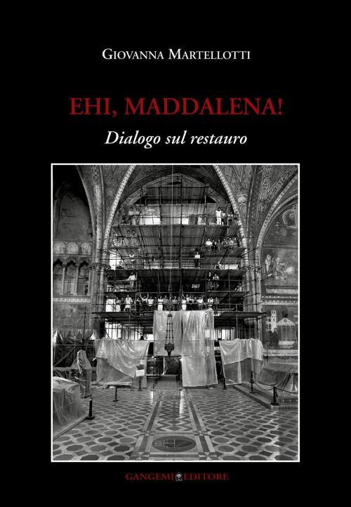 Cover of the book Ehi, Maddalena! Dialogo sul restauro by Giovanna Martellotti, Gangemi Editore