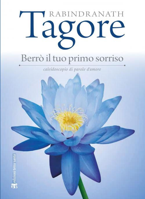 Cover of the book Berrò il tuo primo sorriso by Rabindranath Tagore, Edizioni Terra Santa