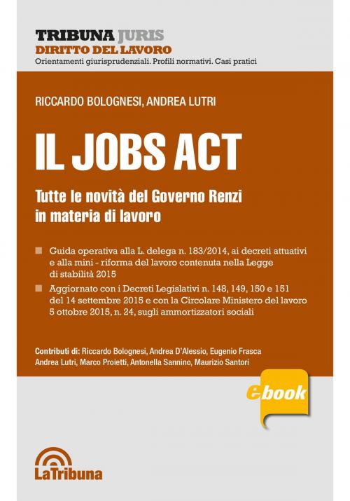 Cover of the book Il Jobs Act by Riccardo Bolognesi, Andrea Lutri, Casa Editrice La Tribuna