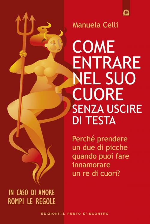 Cover of the book Come entrare nel suo cuore senza uscire di testa by Manuela Celli, Edizioni Il Punto d'incontro