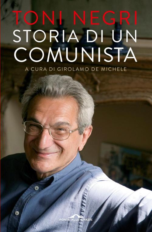 Cover of the book Storia di un comunista by Toni Negri, Ponte alle grazie