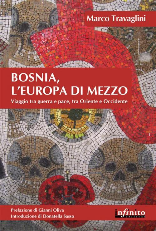 Cover of the book Bosnia, l’Europa di mezzo by Marco Travaglini, Gianni Oliva, Infinito edizioni