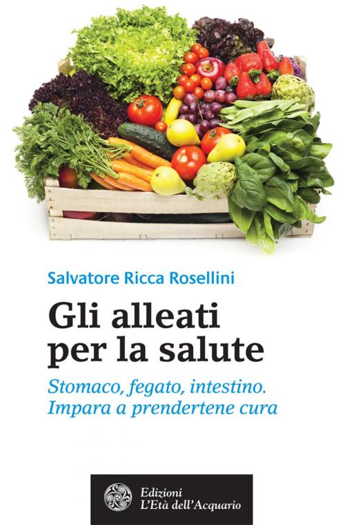 Cover of the book Gli alleati per la salute by Salvatore Ricca Rosellini, L'Età dell'Acquario