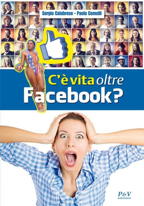 Cover of the book C'è vita oltre Facebook? by Sergio Calabrese, Paolo Comolli, P&V edizioni digitali