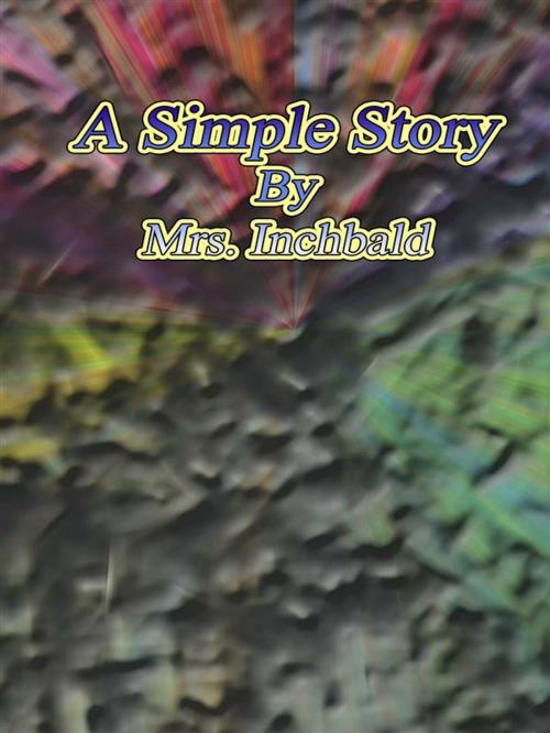 Cover of the book A Simple Story by Mrs. Inchbald, Mrs. Inchbald