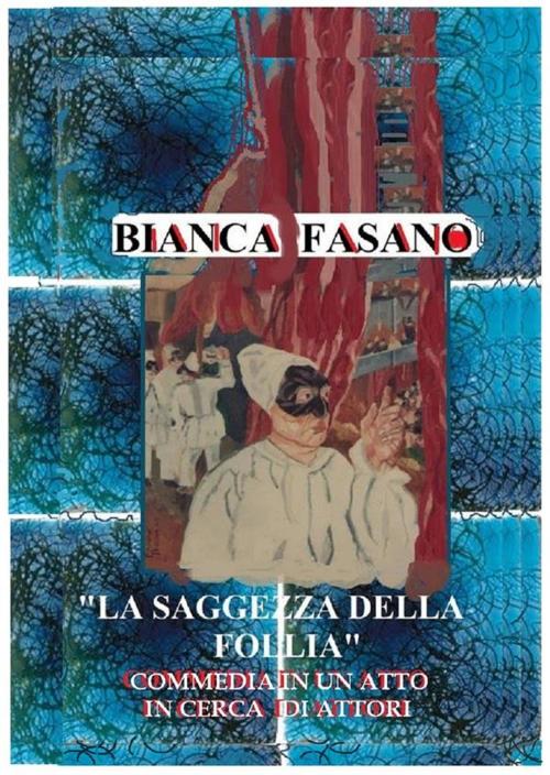 Cover of the book "La saggezza della follia." Commedia. by Bianca Fasano, Accademia dei Parmenidei