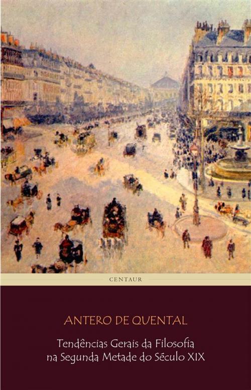 Cover of the book Tendências Gerais da Filosofia na Segunda Metade do Século XIX by Antero De Quental, Antero De Quental
