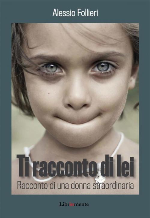 Cover of the book Ti racconto di lei by Alessio Follieri, LIBRINMENTE