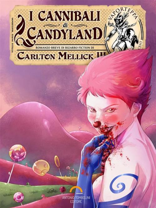 Cover of the book I Cannibali di Candyland by Carlton Mellick III, Antonio Tombolini Editore