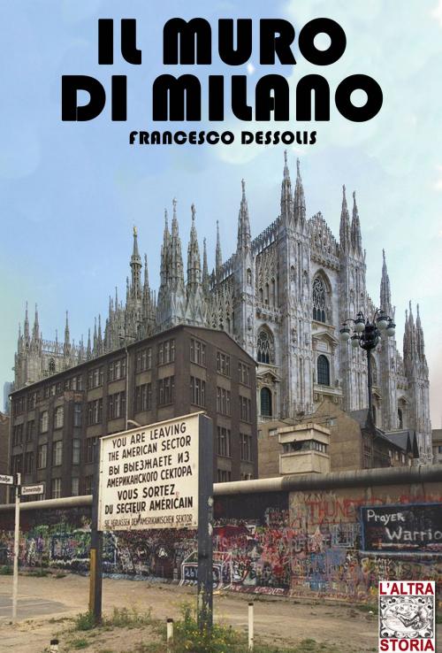 Cover of the book Il muro di Milano by Francesco Dessolis, Soldiershop