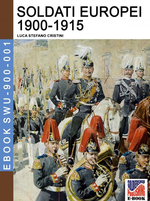 Cover of the book Soldati europei 1900-1915 by Luca Stefano Cristini, Soldiershop