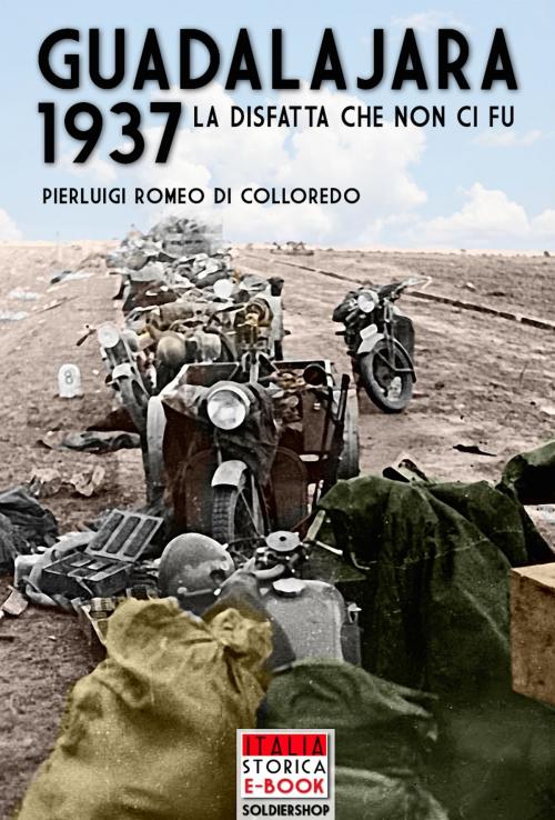 Cover of the book GUADALAJARA 1937 by Pierluigi Romeo di Colloredo, Soldiershop