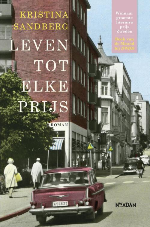 Cover of the book Leven tot elke prijs by Kristina Sandberg, Nieuw Amsterdam