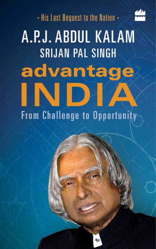 Cover of the book Advantage India: From Challenge to Opportunity by A.P.J. Abdul Kalam, Srijan Pal Singh, HarperCollins Publishers India