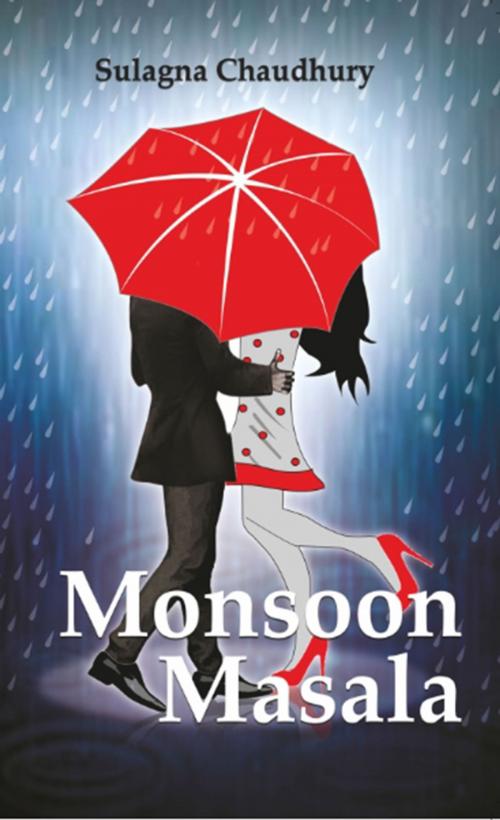 Cover of the book Monsoon Masala by Sulagna  Chaudhury, Leadstart Publishing Pvt Ltd