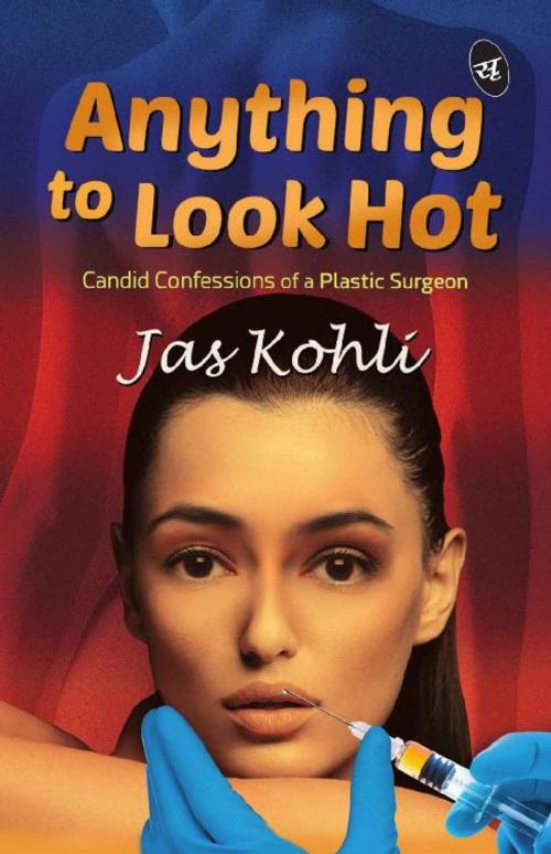 Cover of the book Anything to Look Hot by Dr. JS Kohli, Srishti Publishers