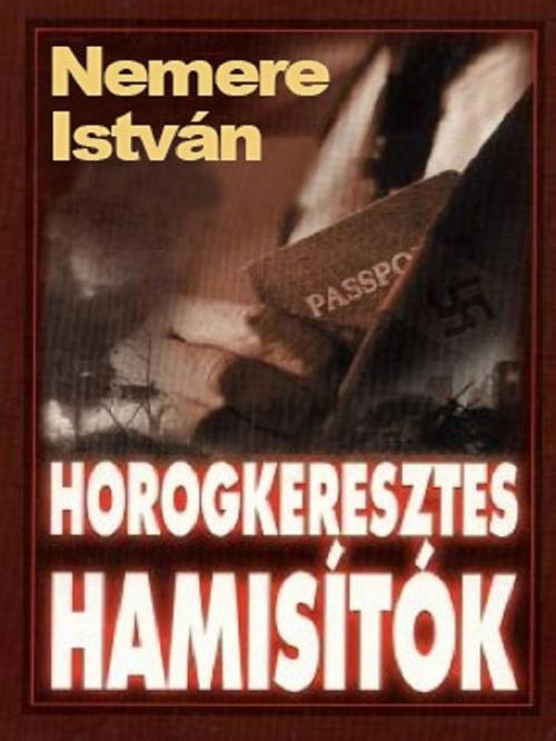 Cover of the book Horogkeresztes hamisítók by Nemere István, Adamo Books