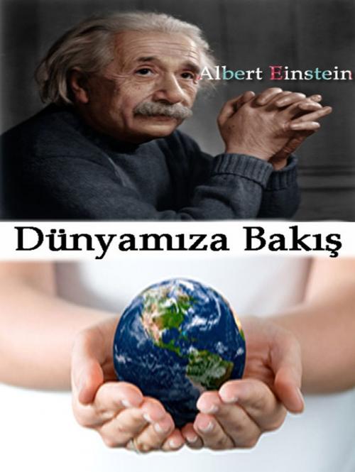 Cover of the book Dünyamıza Bakış by Albert Einstein, Publishdrive