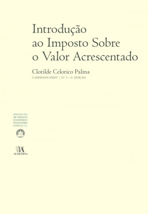 Cover of the book Introdução ao Imposto Sobre o Valor Acrescentado (N.º 1 da Colecção) - 6.ª Edição by Clotilde Celorico Palma, Almedina