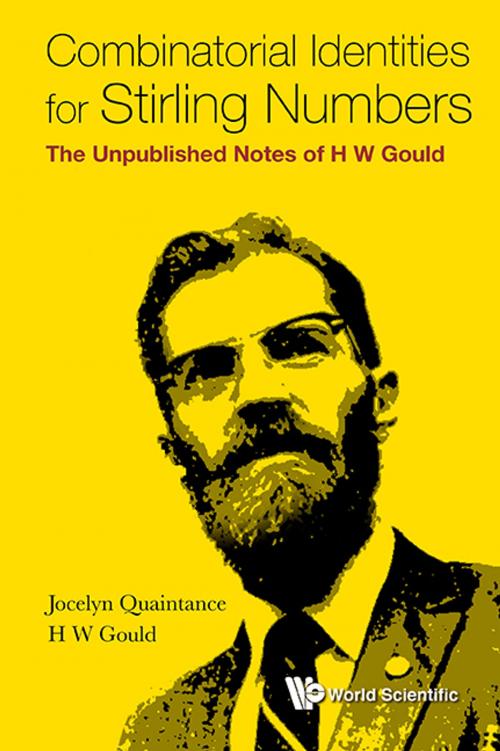 Cover of the book Combinatorial Identities for Stirling Numbers by Jocelyn Quaintance, H W Gould, World Scientific Publishing Company