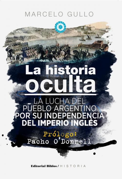 Cover of the book La historia oculta by Marcelo Gullo, Editorial Biblos