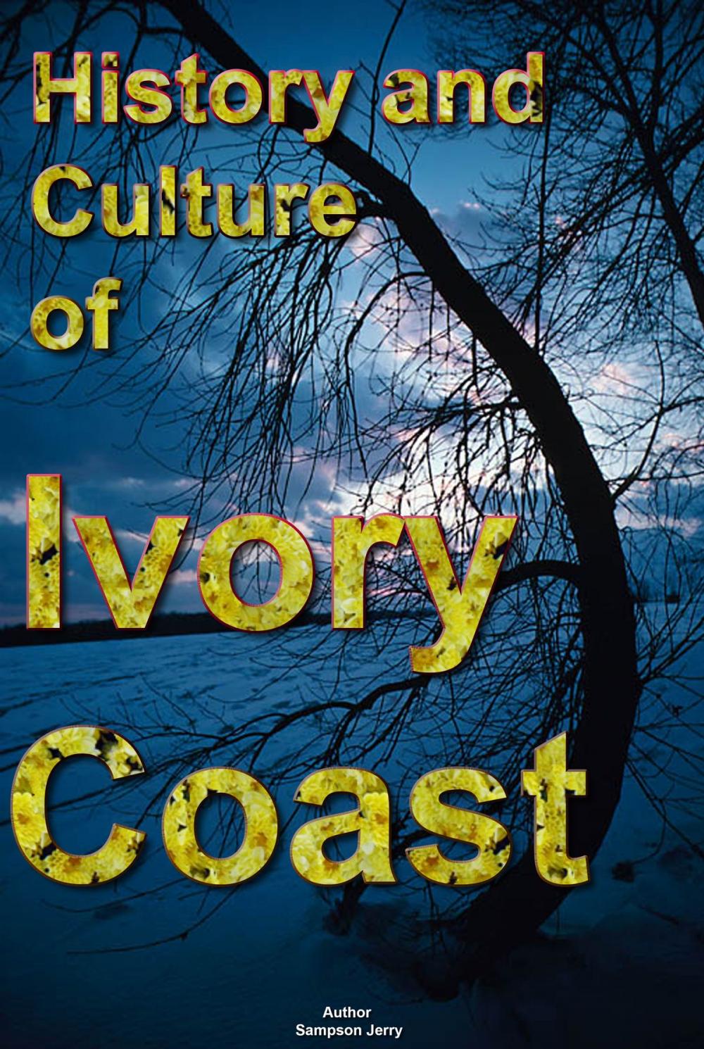 Big bigCover of History and Culture of Ivory Coast, History of Cote D’Ivoire, Republic of Ivory Coast. Ivory Coast