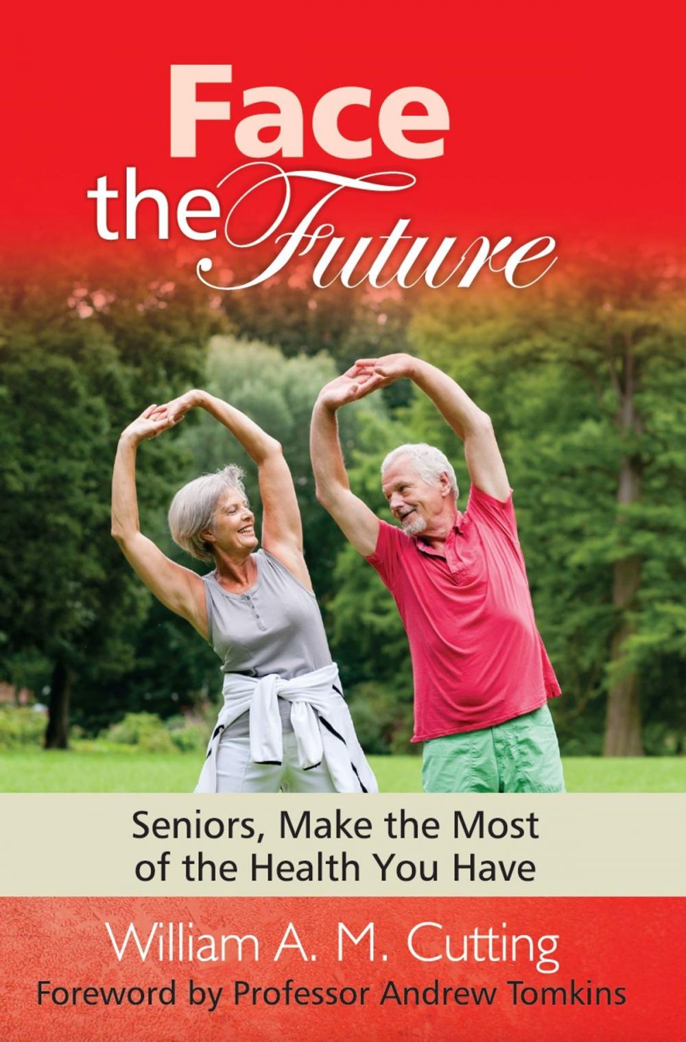 Big bigCover of Face the Future: Seniors, Make the Most of the Health You Have