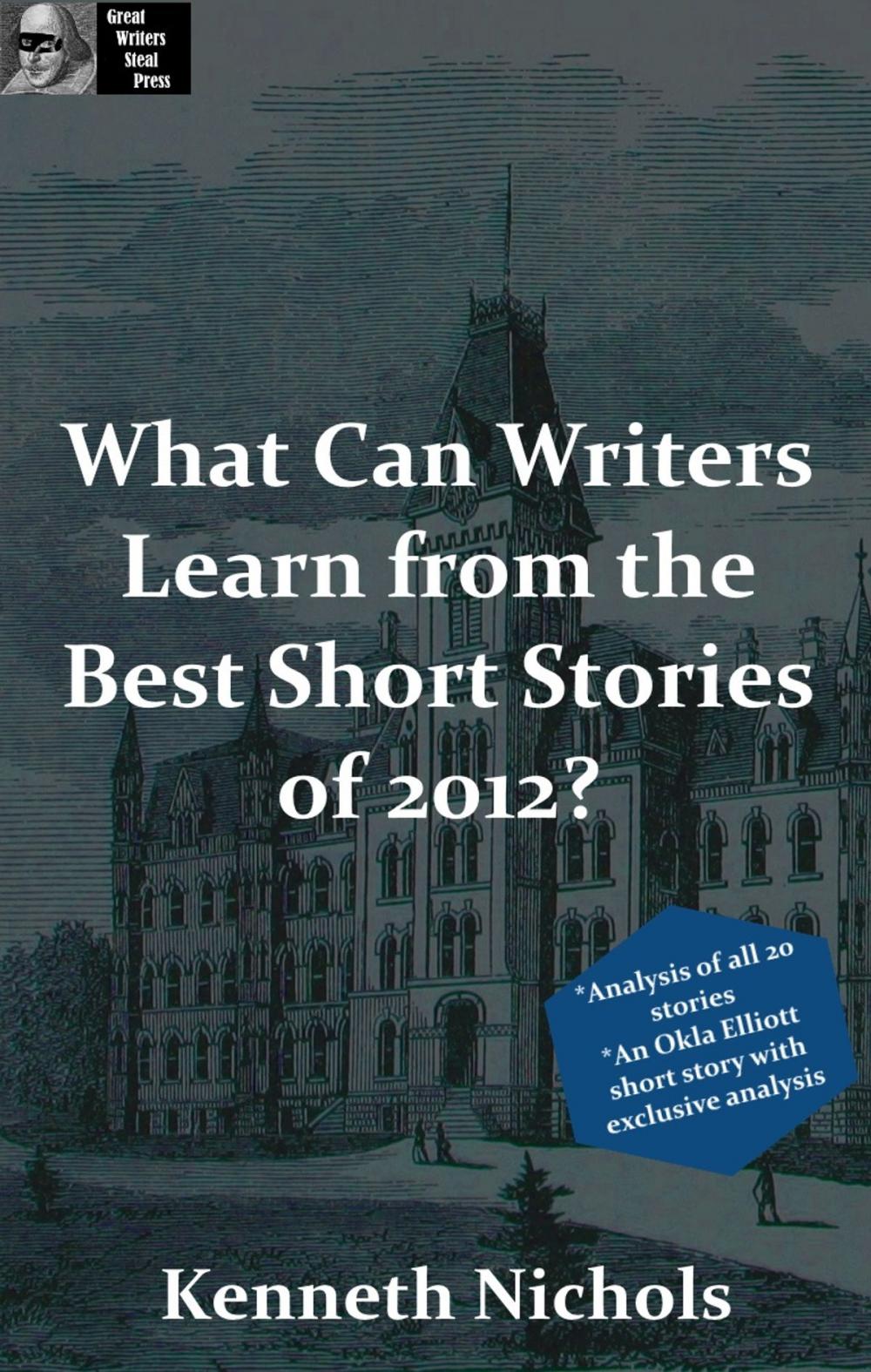 Big bigCover of Great Writers Steal Presents: What Can Writers Learn from the Best Short Stories of 2012?