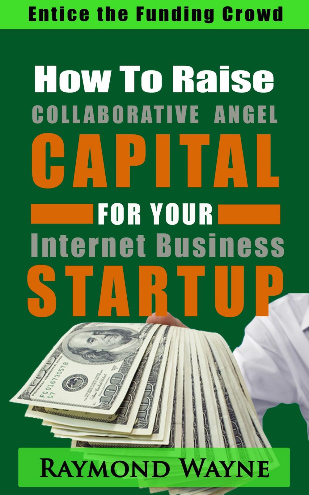 Big bigCover of How To Raise Collaborative Angel CAPITAL For Internet Business Startup