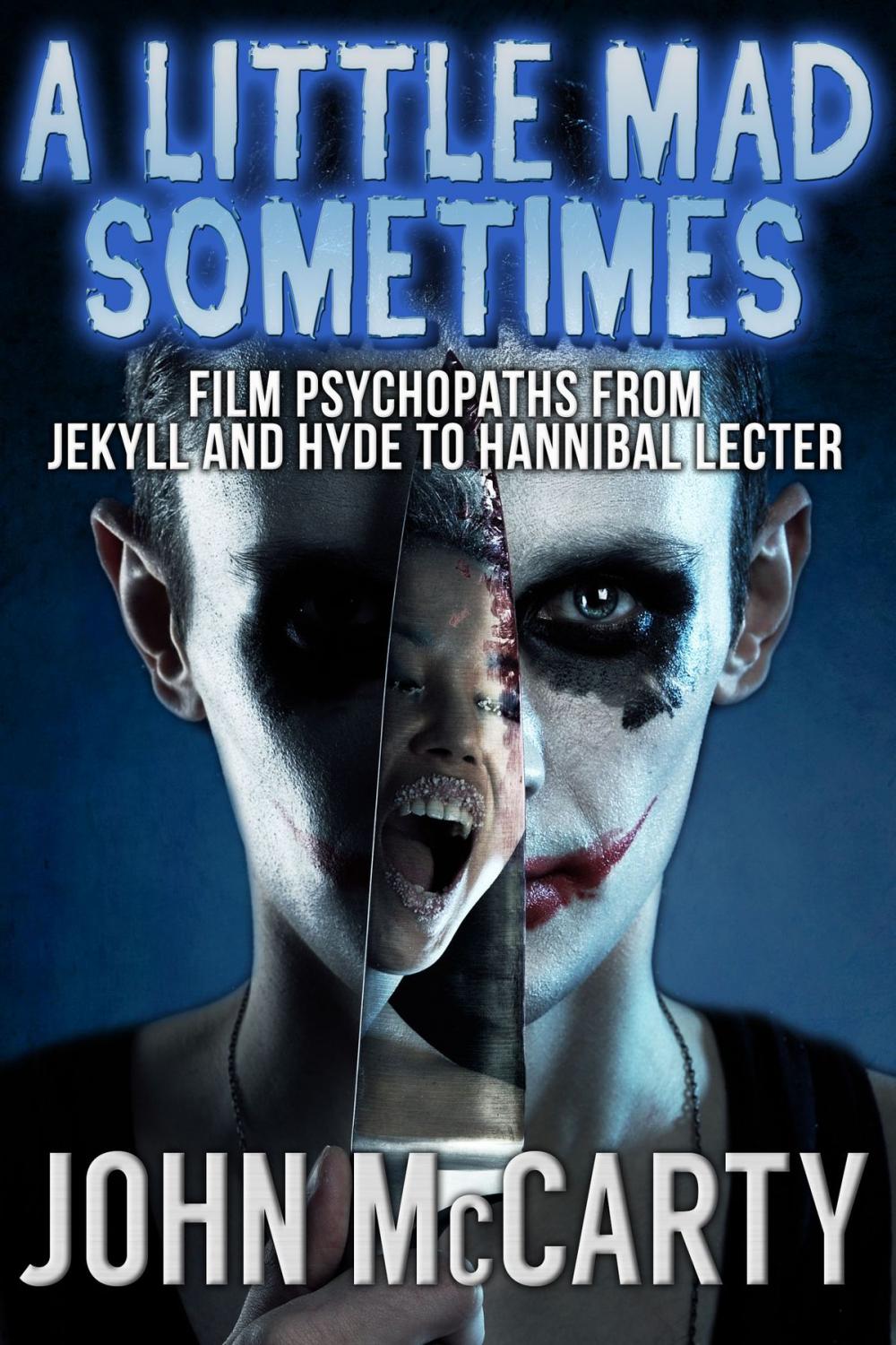 Big bigCover of A Little Mad Sometimes: Film Psychopaths from Jekyll and Hyde to Hannibal Lecter