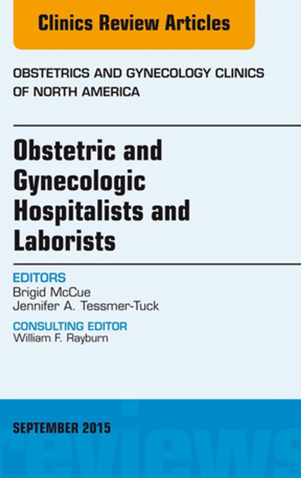 Big bigCover of Obstetric and Gynecologic Hospitalists and Laborists, An Issue of Obstetrics and Gynecology Clinics, E-Book