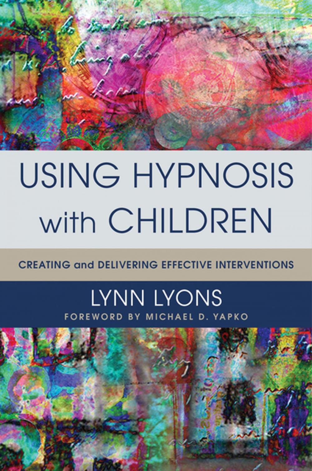 Big bigCover of Using Hypnosis with Children: Creating and Delivering Effective Interventions